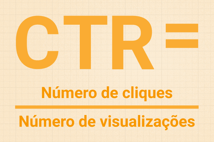 Como calcular o CTR? CTR = número de cliques sobre número de visualizações